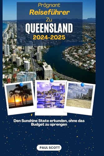 Prägnant Reiseführer Zu QUEENSLAND 2024-2025: Den Sunshine State erkunden, ohne das Budget zu sprengen von Independently published