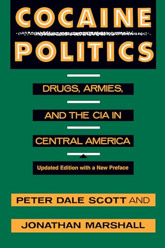 Cocaine Politics: Drugs, Armies, and the CIA in Central America, Updated edition Cocaine Politics: Drugs, Armies, and the CIA in Central America, Updated edition