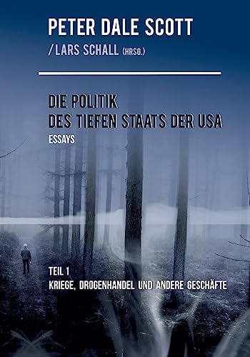 Die Politik des Tiefen Staats der USA: Teil 1: Kriege, Drogenhandel und andere Geschäfte von Books on Demand