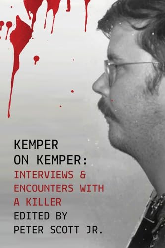 Kemper on Kemper: Interviews & Encounters with a Killer von Broken Bottle Press