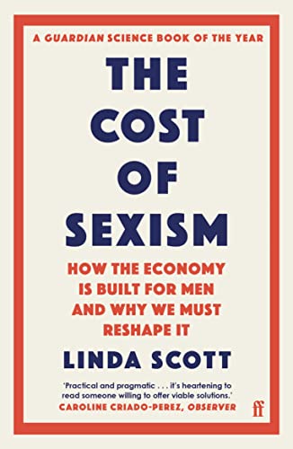 The Cost of Sexism: How the Economy is Built for Men and Why We Must Reshape It | A GUARDIAN SCIENCE BOOK OF THE YEAR von Faber & Faber