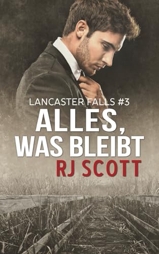 Alles, was bleibt (Lancaster Falls Deutsche Ausgabe, Band 3) von Love Lane Books Ltd