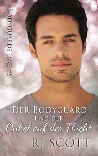 Der Bodyguard und der Onkel auf der Flucht (Bodyguards Inc. - Deutsche Ausgabe, Band 5)