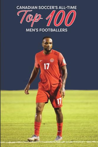 Canadian Soccer's Top 100 Men's Footballers von Up North Productions