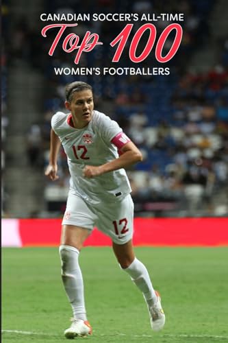 Canadian Soccer's Top 100 Women's Footballers von Up North Productions