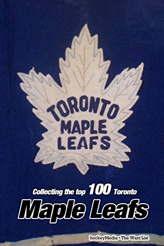 Collecting the Top 100: Toronto Maple Leafs von Blurb