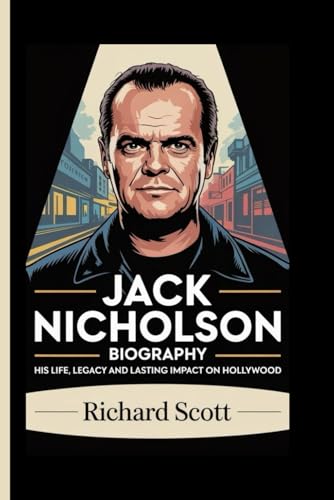 JACK NICHOLSON BIOGRAPHY: His Life, Legacy and lasting Impact on Hollywood von Independently published