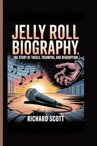 JELLY ROLL BIOGRAPHY: The Untold Story of Trials, Triumphs, and Redemption von Independently published