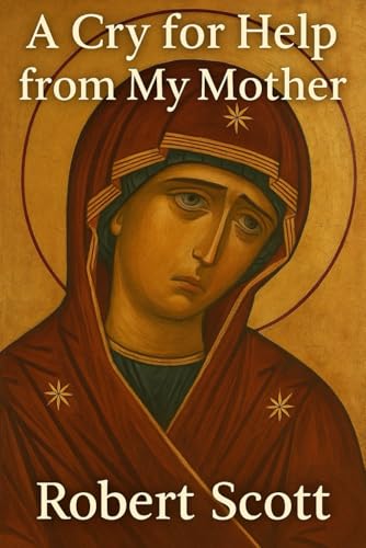 A cry for help from my Mother (the Theotokos) von Independently published