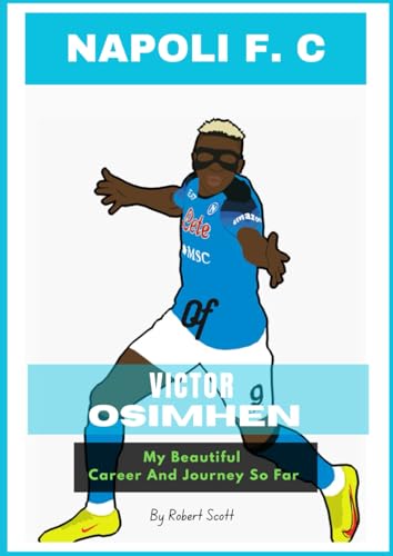 NAPOLI F. C. OF VICTOR OSIMHEN - MY BEAUTIFUL CAREER AND JOURNEY SO FAR von Independently published