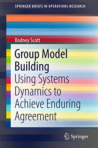 Group Model Building: Using Systems Dynamics to Achieve Enduring Agreement (SpringerBriefs in Operations Research) von Springer