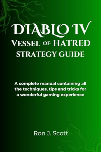 DIABLO IV VESSEL OF HATRED STRATEGY GUIDE: A complete manual containing all the techniques, tips and tricks for a wonderful gaming experience von Independently published