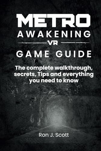 METRO AWAKENING VR GAME GUIDE: The complete walkthrough, secrets, Tips and everything you need to know von Independently published
