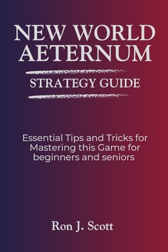 NEW WORLD AETERNUM STRATEGY GUIDE: Essential Tips and Tricks for Mastering this Game for beginners and seniors von Independently published