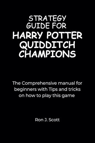 STRATEGY GUIDE FOR HARRY POTTER QUIDDITCH CHAMPIONS: The Comprehensive manual for beginners with Tips and tricks on how to play this game von Independently published