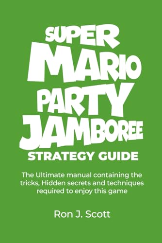 SUPER MARIO PARTY JAMBOREE STRATEGY GUIDE: The Ultimate manual containing the tricks, Hidden secrets and techniques required to enjoy this game