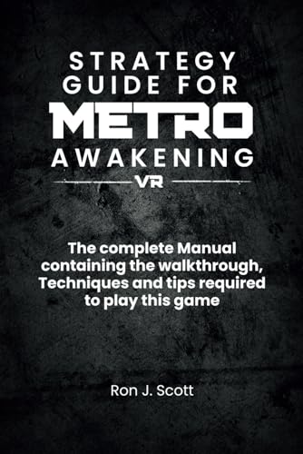 Strategy Guide For Metro Awakening VR: The complete Manual containing the walkthrough, Techniques and tips required to play this game von Independently published
