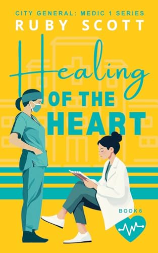 Healing of the Heart (City General: Medic 1, Band 5) von Ruby Scott