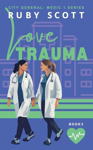 Love Trauma (City General: Medic 1, Band 3) von Ruby Scott