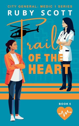 Trails of the Heart (City General: Medic 1, Band 4) von Ruby Scott