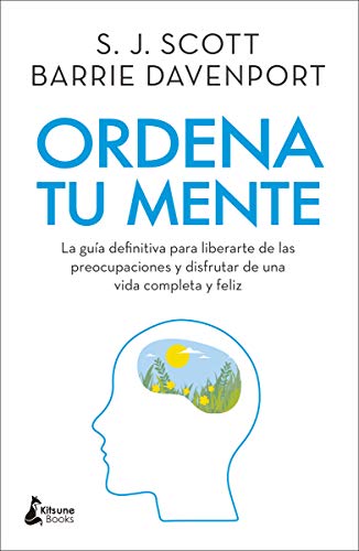 Ordena tu mente: La guía definitiva para liberarte de las preocupaciones y disfrutar de una vida completa y feliz Ordena tu mente: La guía definitiva para liberarte de las preocupaciones y disfrutar de una vida completa y feliz