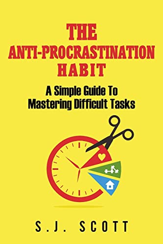 The Anti-Procrastination Habit: A Simple Guide to Mastering Difficult Tasks von CREATESPACE