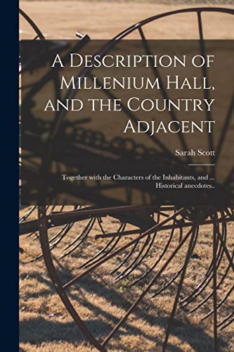 A Description of Millenium Hall, and the Country Adjacent: Together With the Characters of the Inhabitants, and ... Historical Anecdotes.. von Legare Street Press
