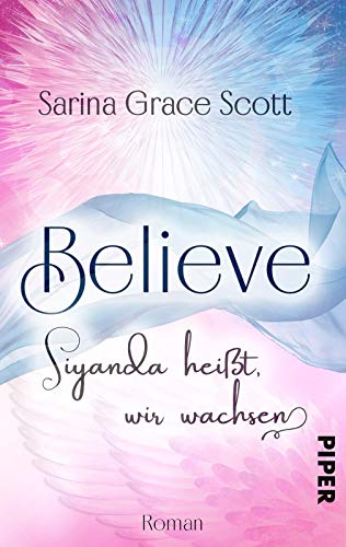 BELIEVE - Siyanda heißt, wir wachsen (Danny & Kayleen 1): Roman | Eine romantische und magische Lovestory
