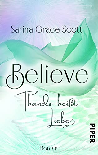 BELIEVE - THANDO heißt Liebe (Danny & Kayleen 3): Roman | Eine romantische und magische Lovestory von PIPER