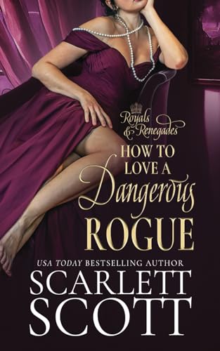 How to Love a Dangerous Rogue: A Royal Regency Romance (Royals and Renegades, Band 1) von Independently published