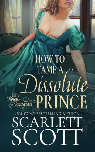 How to Tame a Dissolute Prince: A Steamy Regency Romance (Royals and Renegades, Band 2) von Independently published