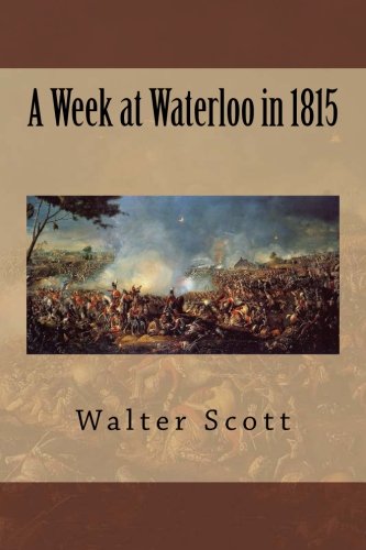 A Week at Waterloo in 1815 A Week at Waterloo in 1815