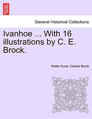 Ivanhoe ... with 16 Illustrations by C. E. Brock. Ivanhoe ... with 16 Illustrations by C. E. Brock.
