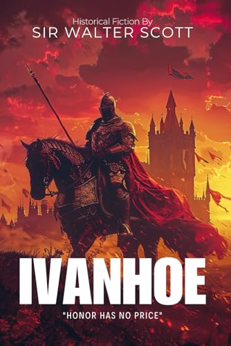 Ivanhoe By Sir Walter Scott (Illustrated & Annotated): A Medieval Tale of Chivalry, Honor, and Forbidden Love von Independently published