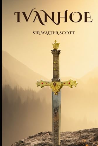 Ivanhoe: An Epic Medieval Love Story Ivanhoe: An Epic Medieval Love Story