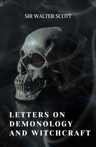 Letters on Demonology and Witchcraft: A Study of Ghosts, Demons, Fairies, and Witches Letters on Demonology and Witchcraft: A Study of Ghosts, Demons, Fairies, and Witches von Independently published