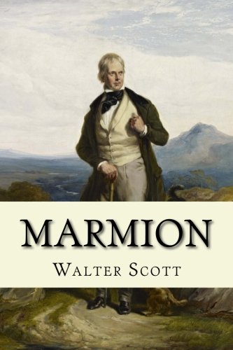 Marmion: A Tale of Flodden Field in Six Cantos Marmion: A Tale of Flodden Field in Six Cantos