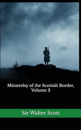 Minstrelsy of the Scottish border, Volume 2: The 1806 Literary Historical Novel Classic von Independently published