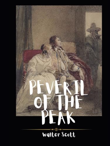 Peveril of the Peak: A Timeless Tale of Intrigue and Romance in 17th Century England (Annotated) von Independently published