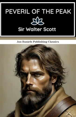 Peveril of the Peak: Royal Plots, Forbidden Love, and a Fight for Honor! Peveril of the Peak: Royal Plots, Forbidden Love, and a Fight for Honor! von Independently published