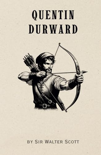 Quentin Durward (Annotated): 1823 Classic Historical Novel von Independently published