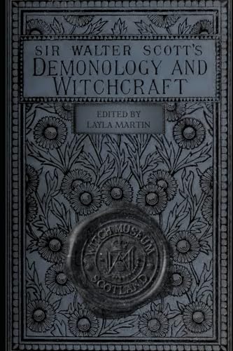 Sir Walter Scott's Demonology and Witchcraft (1830): Edited by Layla Martin (Layla Martin's Collection of Witch Culture - 50 Book Series, Band 6) von Independently published