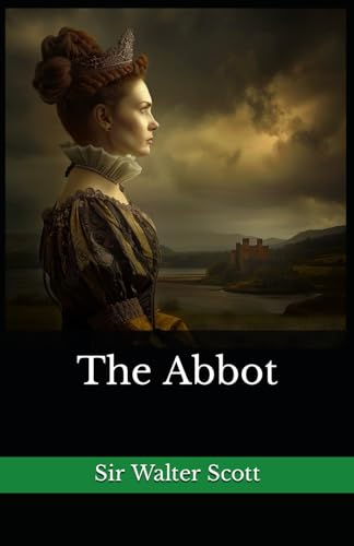 The Abbot: The 1820 Literary Historical Novel Classic von Independently published