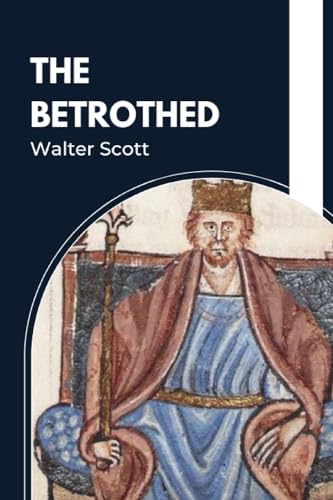The Betrothed: Beyond the Wall: A Journey of Survival and Honor in Medieval Scotland (Annotated) von Independently published