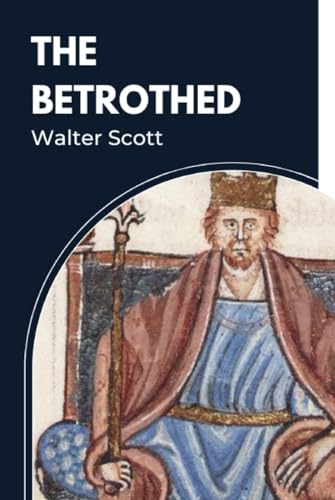 The Betrothed: Beyond the Wall: A Journey of Survival and Honor in Medieval Scotland (Annotated) von Independently published