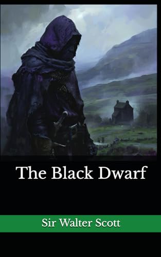 The Black Dwarf: The 1816 Literary Historical Novel Classic von Independently published