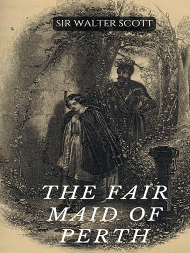 The Fair Maid of Perth: St. Valentine's Day, A Romantic Tale of Love and Intrigue in Medieval Scotland (Annotated) von Independently published