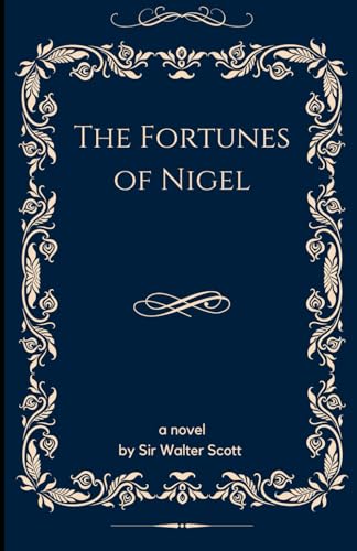 The Fortunes of Nigel: Intrigue and Romance in the Turbulent World of 17th-Century England The Fortunes of Nigel: Intrigue and Romance in the Turbulent World of 17th-Century England von Independently published
