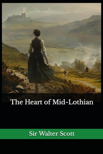 The Heart of Mid-Lothian: The 1818 Literary Historical Novel Classic von Independently published