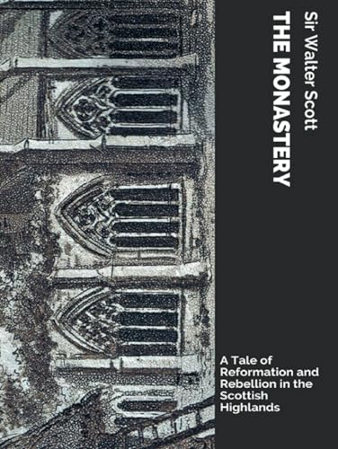 The Monastery: A Tale of Reformation and Rebellion in the Scottish Highlands (Annotated) von Independently published